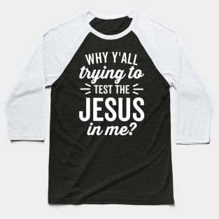 Why Yall Trying To Test The Jesus In Me Vintage Dark Baseball T-Shirt